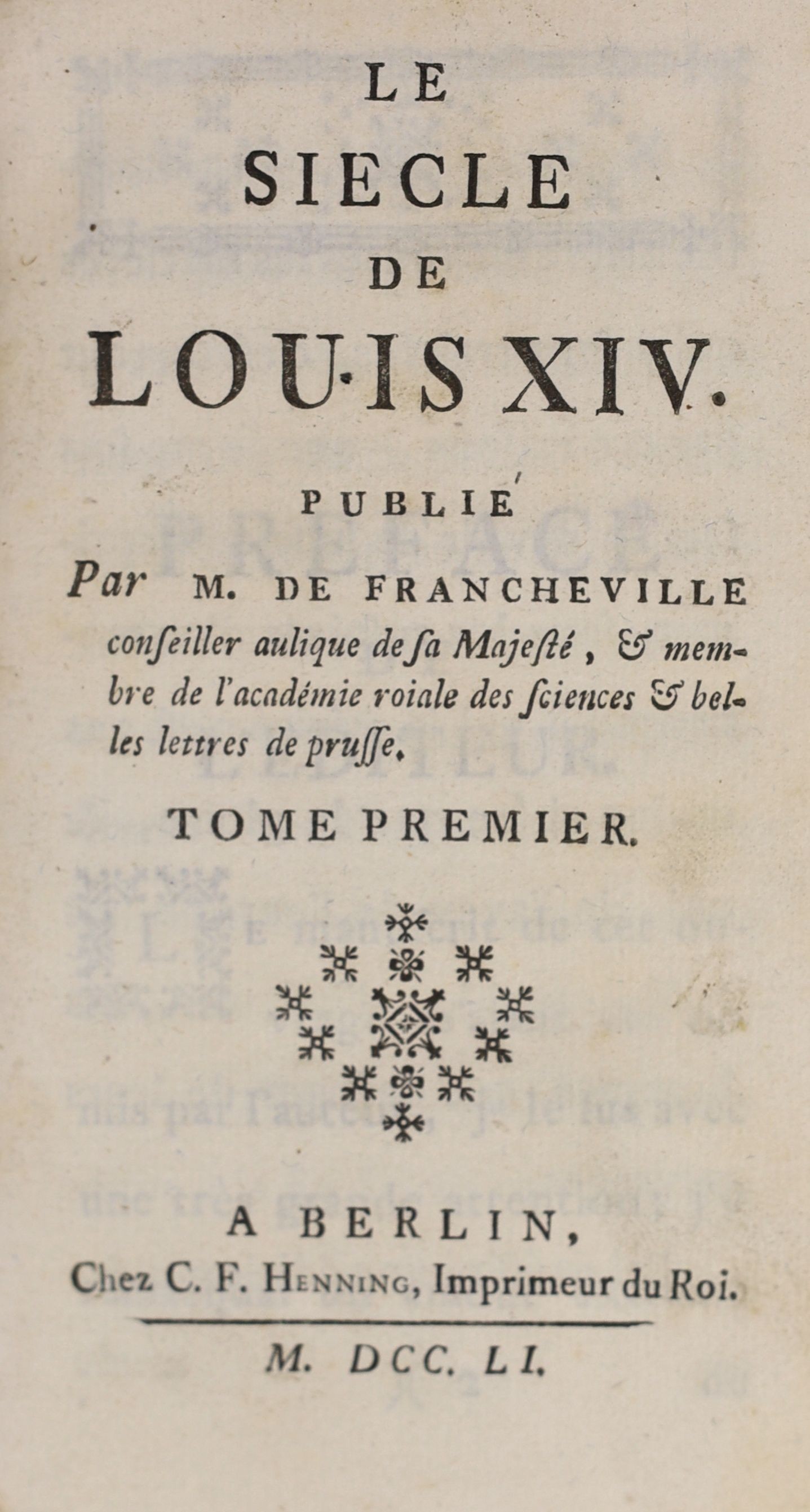 Voltaire, Francois Marie Arouet de, - Le Siecle de Louis XIV, 1st edition, 2vols, 12mo, calf, C.F. Henning, Berlin, 1751, Note: Under the pseudonym of M. de Francheville, whilst at the court of King Frederick II of Pruss